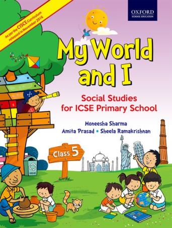 Book cover number 1 for My World And I Social Studies Class 5 (CISCE) written by Moneesha Sharma, Amita Prasad, Sheela Ramakrishnan published by Oxford University Press