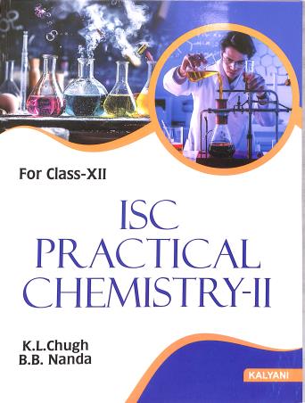 Book cover number 1 for ISC Practical Chemistry 2 : Class 12 written by K. L. Chugh, B. B. Nanda published by Kalyani Publishers