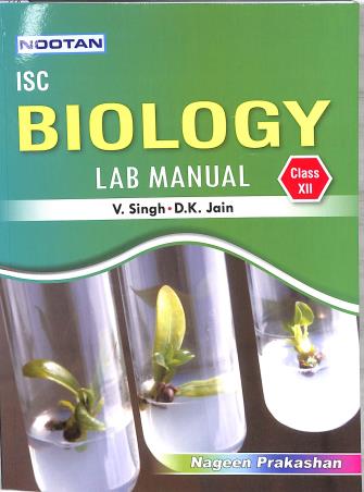 Book cover number 1 for Nootan ISC Biology Lab Manual Class 12 written by V. Singh, D. K. Jain published by Nageen Prakashan Pvt. Ltd.