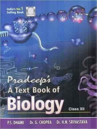Book cover number 1 for Pradeep's A Text Book of Biology Class 12 written by P. S. Dhami, G. Chopra, H. N. Srivastava published by Pradeep Publications