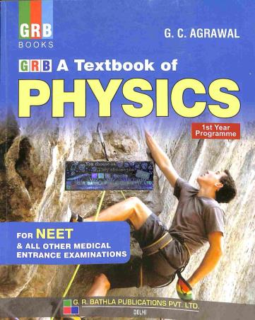 Book cover number 1 for GRB A Textbook Of Physics For NEET (1St Year Programme) written by G. C. Agrawal published by G. R. Bathla Publications Pvt. Ltd.