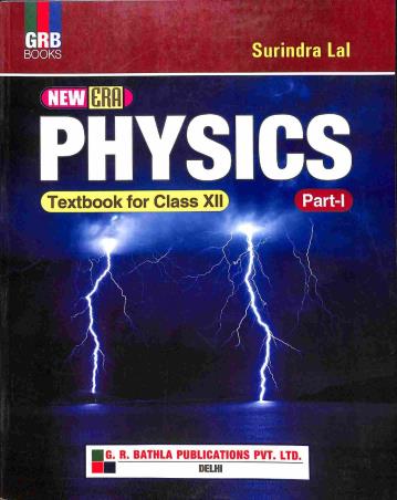 Book cover number 1 for GRB New Era Physics Class 12 Part 1 written by Surindra Lal published by G. R. Bathla Publications Pvt. Ltd.