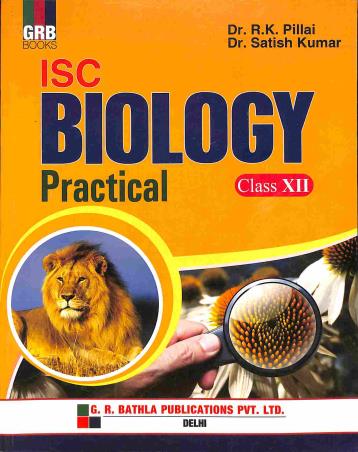 Book cover number 1 for GRB ISC Biology Practical Class 12 written by R. K. Pillai, Satish Kumar published by G. R. Bathla Publications Pvt. Ltd.