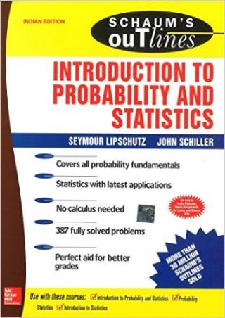 Book cover number 1 for Schaum's Outlines : Introduction To Probability And Statistics written by Seymour Lipschutz, John Schiller published by McGraw Hill Education Private Limited