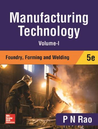 Book cover number 1 for Manufacturing Technology Volume 1 (Foundry, Forming And Welding) written by P. N. Rao published by McGraw Hill Education Private Limited