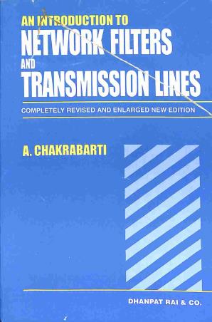 Book cover number 1 for An Introduction To Network Filters And Transmission Lines written by A. Chakrabarti published by Dhanpat Rai & Co. (Pvt.) Ltd.