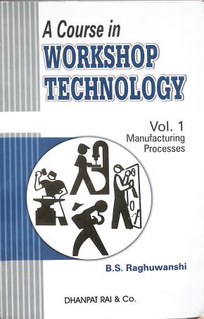 Book cover number 1 for A Course In Workshop Technology Volume 1 (Manufacturing Processes) written by B. S. Raghueanshi published by Dhanpat Rai & Co. (Pvt.) Ltd.