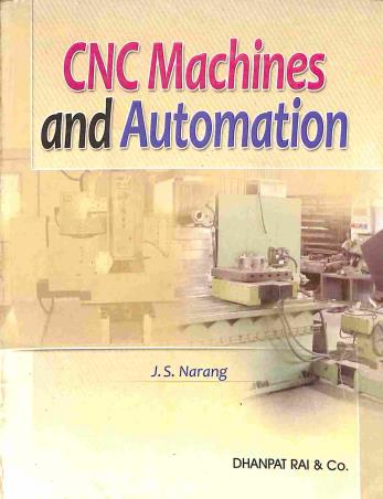 Book cover number 1 for CNC Machines And Automation written by J. S. Narang published by Dhanpat Rai & Co. (Pvt.) Ltd.