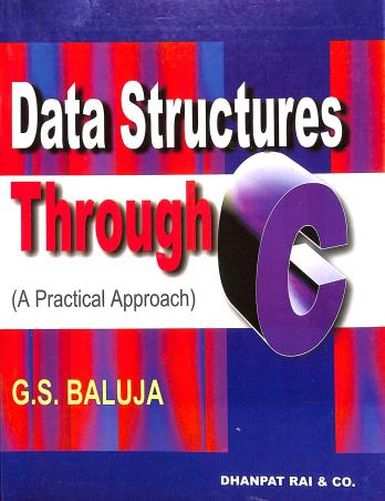 Book cover number 1 for Data Structures Through C (A Practical Approach) written by G. S. Baluja published by Dhanpat Rai & Co. (Pvt.) Ltd.
