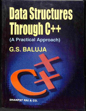 Book cover number 1 for Data Structures Through C++ written by G. S. Baluja published by Dhanpat Rai & Co. (Pvt.) Ltd.