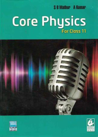 Book cover number 1 for Core Physics Class 11 written by S. B. Mathur, A. Kumar published by Bharati Bhawan Publishers & Distributors