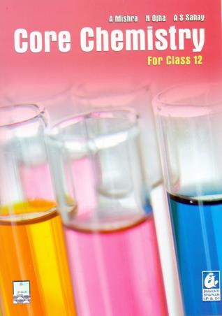 Book cover number 1 for Core Chemistry Class 12 written by Amarnath Mishra, Narmdeshwar Ojha, Anand Shankar Sahay published by Bharati Bhawan Publishers & Distributors
