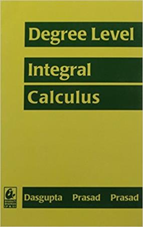 Book cover number 1 for Degree Level : Integral Calculus written by Ashit Das Gupta, Surya Bhushan Prasad, Ram Sharan Prasad published by Bharati Bhawan Publishers & Distributors