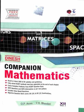 Book cover number 1 for Dinesh Companion Mathematics Class 12 Volume 1 & 2 CBSE ( Set Of 3 Books) written by O. P. Arora, V. K. Bhandari published by S. Dinesh & Co.