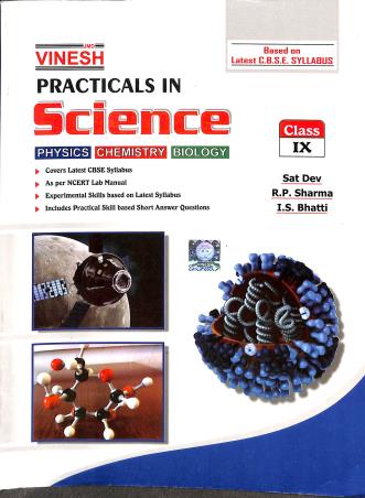 Book cover number 1 for Vinesh Practicals In Science Class 9 (Physics, Chemistry, Biology) written by R. P. Sharma, Sat Dev, I. S. Bhatti published by S. Dinesh & Co.