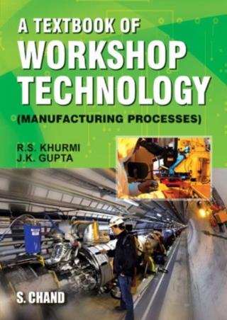 Book cover number 1 for A Textbook Of Workshop Technology: Manufacturing Processes written by R. S. Khurmi, J. K. Gupta published by S. Chand Publishing