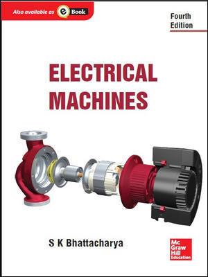 Book cover number 1 for Electrical Machines written by S. K. Bhattacharya published by McGraw Hill Education Private Limited