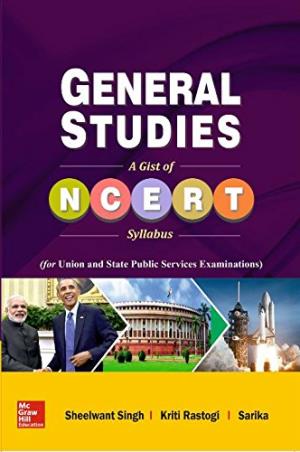 Book cover number 1 for General Studies: A Gist of  NCERT Syllabus written by Sheelwant Singh, Kriti Rastogi, Sarika published by McGraw Hill Education Private Limited
