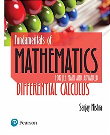 Book cover number 1 for Fundamentals of Mathematics Differential Calculus: For JEE Main and Advanced written by Sanjay Mishra published by Pearson Education
