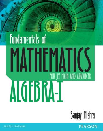Book cover number 1 for Fundamentals of Mathematics Algebra I: For JEE Main and Advanced written by Sanjay Mishra published by Pearson Education