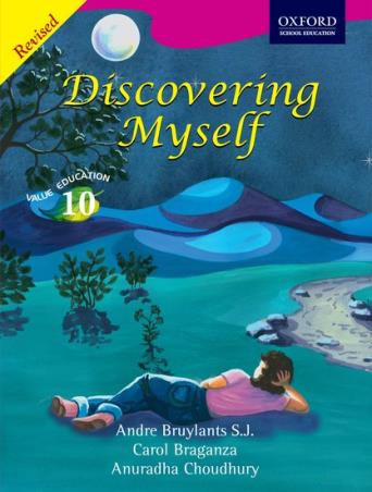 Book cover number 1 for Discovering Myself Value Education 10 written by Andre Bruylants S. J., Joanne D'Silva Joseph, Anuradha Choudhury published by Oxford University Press