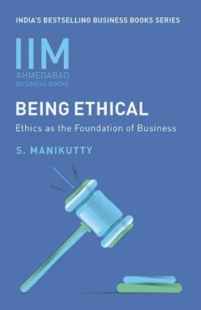 Book cover number 1 for IIMA - Being Ethical : Ethics As The Foundation Of Business written by S. Manikutty published by Penguin Random House