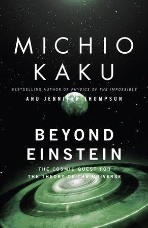 Book cover number 1 for Beyond Einstein : The Cosmic Quest for the Theory of the Universe written by Michio Kaku published by Random House