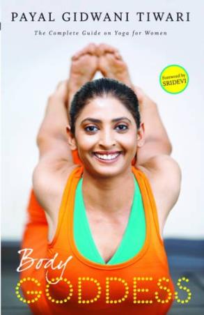 Book cover number 1 for Body Goddess : The Complete Guide On Yoga For Women written by Payal Gidwani Tiwari published by Random House