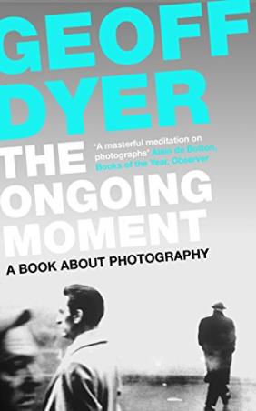Book cover number 1 for The Ongoing Moment : A Book About Photographs written by Geoff Dyer published by Canongate Books