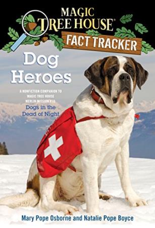 Book cover number 1 for Magic Tree House Fact Tracker 24 : Dog Heroes (A Nonfiction Companion to Magic Tree House Merlin Mis written by Mary Pope Osborne, Natalie Pope Boyce published by Random House