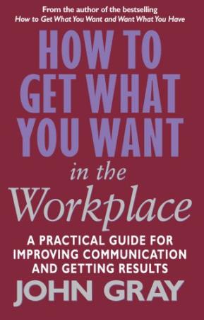 Book cover number 1 for How To Get What You Want In The Workplace written by John Gray published by Random House