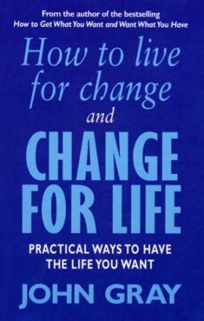 Book cover number 1 for How To Live For Change And Change For Life written by John Gray published by Random House