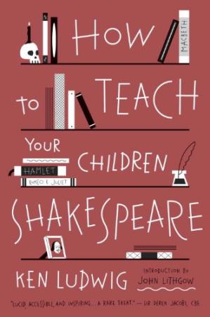 Book cover number 1 for How To Teach Your Children Shakespeare written by Ken Ludwig published by Broadway Books