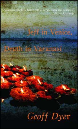 Book cover number 1 for Jeff In Venice, Death In Varanasi written by Geoff Dyer published by Random House