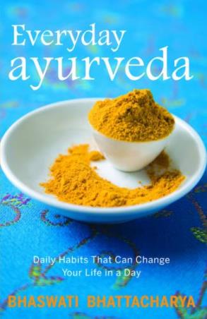 Book cover number 1 for Everyday Ayurveda : Daily Habits That Can Change Your Life In A Day written by Bhaswati Bhattacharya published by Ebury Press