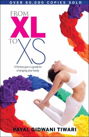 Book cover number 1 for From XL To XS : A Fitness Gurus Guide To Changing Your Body written by Payal Gidwani Tiwari published by Random House