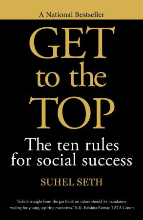 Book cover number 1 for Get To The Top : The Ten Rules For Social Success written by Suhel Seth published by Random House