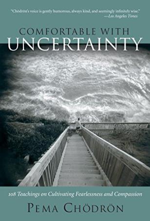 Book cover number 1 for Comfortable With Uncertainty : 108 Teachings On Cultivating Fearlessness And Compassion written by Pema Chodron published by Shambhala