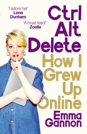 Book cover number 1 for Ctrl Alt Delete : How I Grew Up Online written by Emma Gannon published by Ebury Press