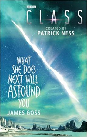 Book cover number 1 for Class : What She Does Next Will Astound You written by James Goss published by BBC Books