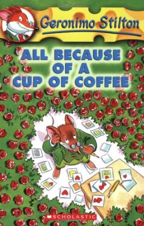Book cover number 1 for Geronimo Stilton -10 : All Because Of A Cup Of Coffee written by Elisabetta Dami published by Scholastic