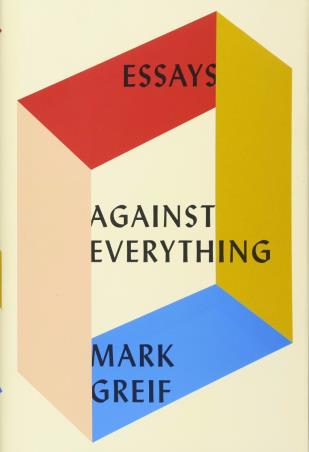 Book cover number 1 for Against Everything written by Mark Greif published by Pantheon