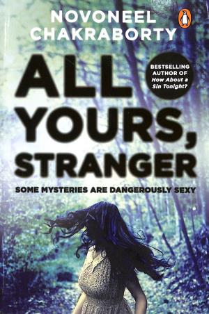Book cover number 1 for All Yours, Stranger : Some Mysteries Are Dangerously Sexy written by Novoneel Chakraborty published by Penguin Books