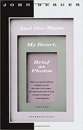 Book cover number 1 for And Our Faces, My Heart, Brief As Photos written by John Berger published by Vintage