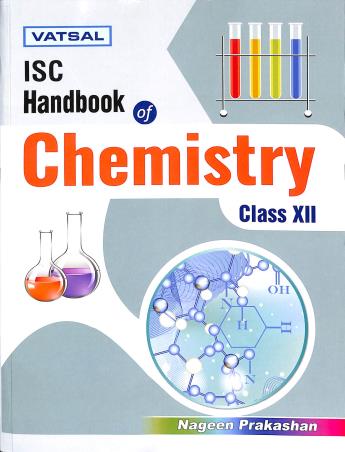 Book cover number 1 for Vatsal ISC Handbook Of Chemistry Class 12 written by Vinay Bajpai, Abhay Tripati, D. P. Singh published by Nageen Prakashan Pvt. Ltd.