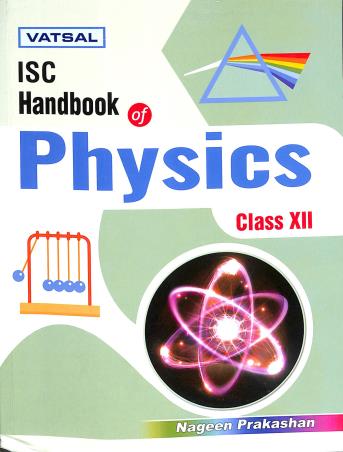 Book cover number 1 for Vatsal ISC Handbook Of Physics Class 12 written by Vinay Bajpai, Abhay Tripati, D. P. Singh published by Nageen Prakashan Pvt. Ltd.