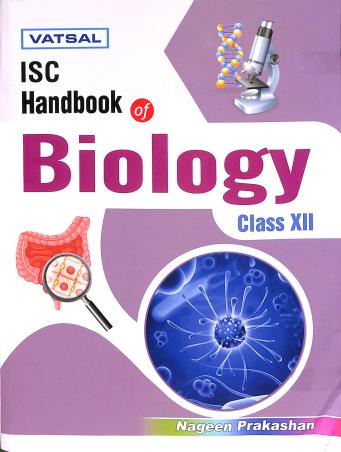 Book cover number 1 for Vatsal ISC Handbook Of Biology Class 12 written by D. K. Jain, Meenu Jain published by Nageen Prakashan Pvt. Ltd.