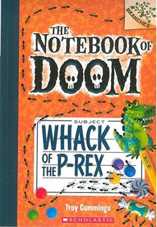 Book cover number 1 for The Notebook of Doom -5 : Whack of The P-Rex written by Troy Cummings published by Scholastic