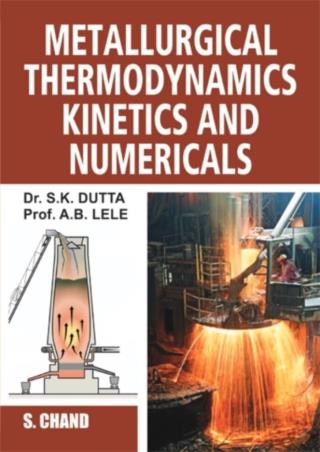 Book cover number 1 for Metallurgical Thermodynamics Kinetics And Numericals written by S. K. Dutta, A. B. Lele published by S. Chand Publishing