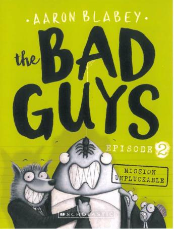 Book cover number 1 for The Bad Guys Episode 2 : Mission Unpluckable written by Aaron Blabey published by Scholastic
